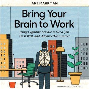 Bring Your Brain to Work, Art Markman