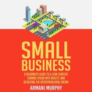 Small Business A Beginners Guide to..., Armani Murphy