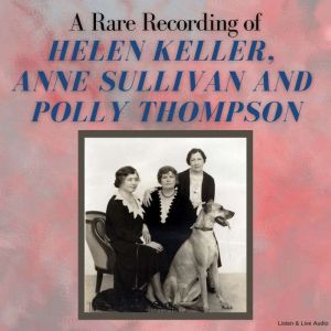 A Rare Recording of Helen Keller, Ann..., Helen Keller