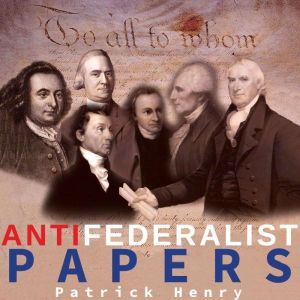 The AntiFederalist Papers, Patrick Henry