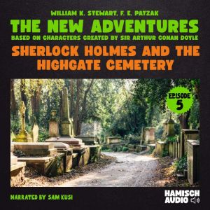 Sherlock Holmes and the Highgate Ceme..., William K. Stewart