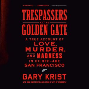 Trespassers at the Golden Gate, Gary Krist
