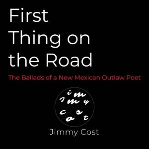 First Thing on the Road Ballads of a..., Jimmy Cost