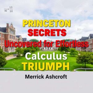 Princeton Secrets Uncovered for Effortless Calculus Triumph: "Elevate your calculus skills! Dive into our captivating audioboo