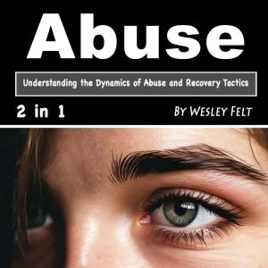 Abuse: Understanding the Dynamics of Abuse and Recovery Tactics