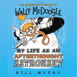 My Life as an Afterthought Astronaut, Bill Myers