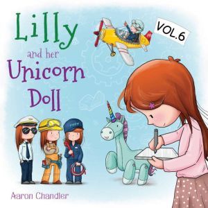 Lilly and Her Unicorn Doll Vol.6 The ..., Aaron Chandler