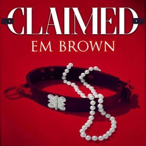 CLAIMED: A Dark Mafia Romance, Em Brown