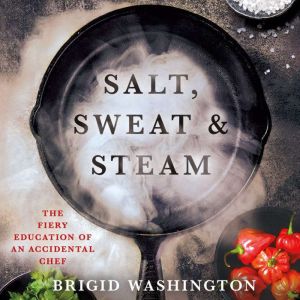 Salt, Sweat  Steam, Brigid Washington