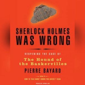 Sherlock Holmes Was Wrong, Pierre Bayard
