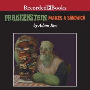 Frankenstein Makes a Sandwich, Adam Rex