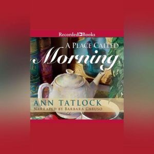 A Place Called Morning, Ann Tatlock