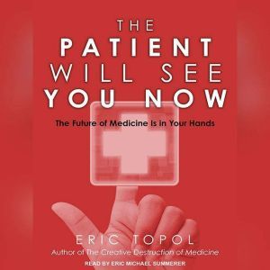 The Patient Will See You Now, MD Topol