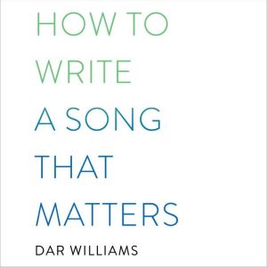 How to Write a Song that Matters, Dar Williams