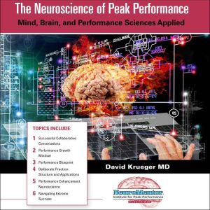The Neuroscience of  Peak Performance..., David Krueger MD
