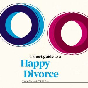 A Short Guide to a Happy Divorce: The Modern Framework for When Love Comes to an End