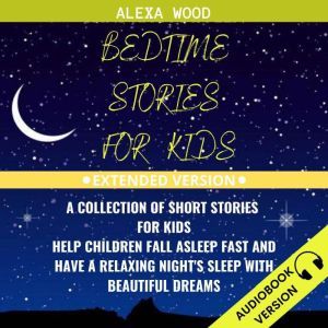 Bedtime Stories For Kids A Collectio..., Alexa Wood