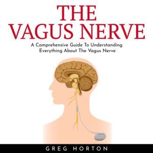 THE VAGUS NERVE  A Comprehensive Gui..., greg horton