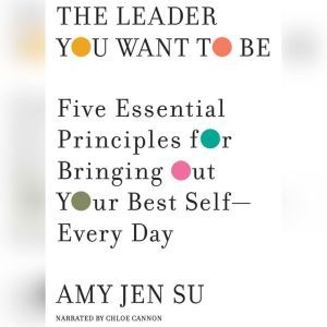 The Leader You Want to Be, Amy Jen Su