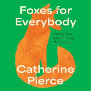 Foxes for Everybody, Catherine Pierce