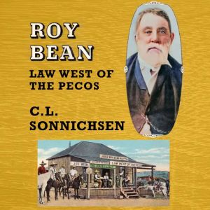 Roy Bean Law West of the Pecos, C. L. Sonnichsen