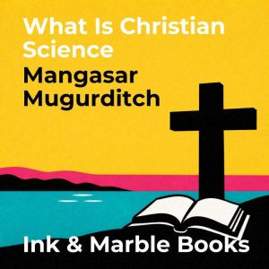 What Is Christian Science, Mangasar Mugurditch