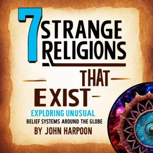 7 Strange Religions That Exist: Exploring Unusual Belief Systems around the Globe