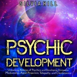 Psychic Development Unlocking Abilit..., Silvia Hill