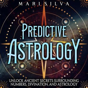 Predictive Astrology Unlock Ancient ..., Mari Silva