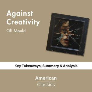 Against Creativity by Oli Mould, American Classics