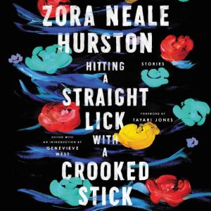 Hitting a Straight Lick with a Crooked Stick: Stories from the Harlem Renaissance, Zora Neale Hurston