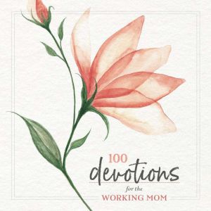 100 Devotions for the Working Mom, Zondervan