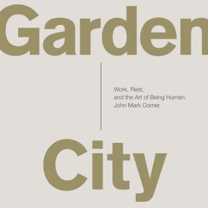 Garden City, John Mark Comer