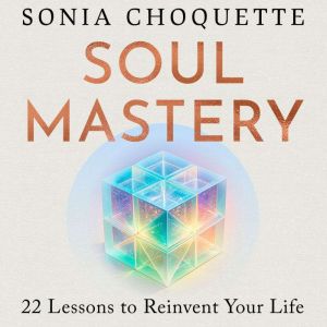 Soul Mastery: 22 Lessons to Reinvent Your Life