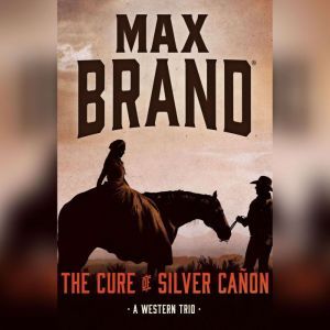 The Cure of Silver Caon, Max Brand