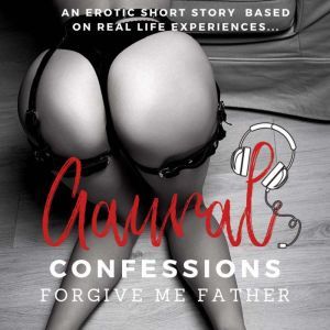 Forgive me Father An Erotic True Con..., Aaural Confessions