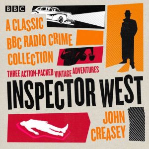 Inspector West: A Classic BBC Radio Crime Collection: Three action-packed vintage adventures