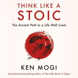 Think Like a Stoic: The Ancient Path to a Life Well Lived
