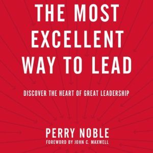 The Most Excellent Way to Lead, Perry Noble