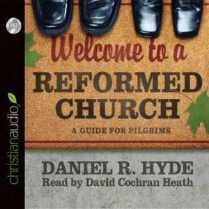 Welcome to a Reformed Church, Daniel R. Hyde