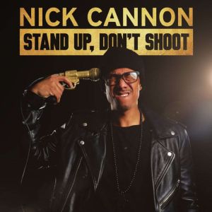 Nick Cannon Stand Up, Dont Shoot, Nick Cannon
