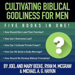 Cultivating Biblical Godliness for Me..., Joel R. Beeke