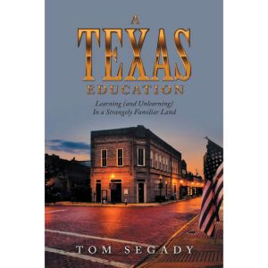 A Texas Education: Learning (And Unlearning) in a Strangely Familiar Land
