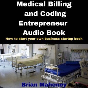 Medical Billing and Coding Entreprene..., Brian Mahoney