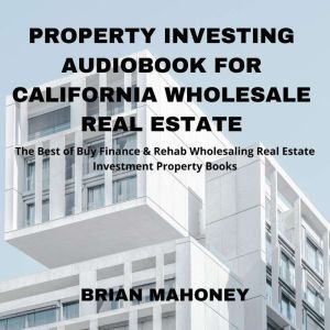 Property Investing Audiobook for Cali..., Brian Mahoney