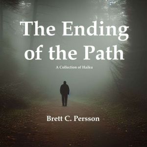 The Ending of the Path: A Collection of Haiku