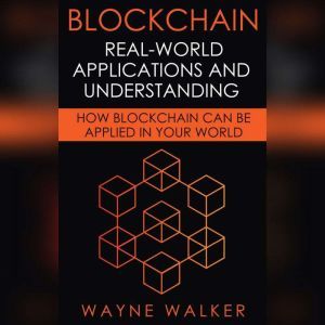 Blockchain RealWorld Applications A..., Wayne Walker