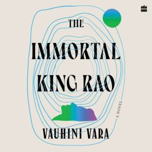 The Immortal King Rao: A Novel [WINNER OF THE TIMES OF INDIA JK PAPER AUTHER AWARD FOR BEST DEBUT 2023, AND THE ATTA GALATTA B