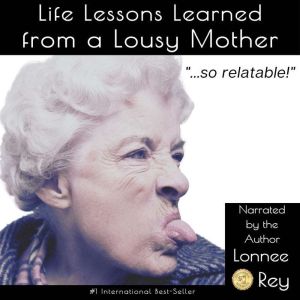 Life Lessons Learned From a Lousy Mother