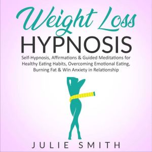 Weight Loss HYPNOSIS, Julie Smith